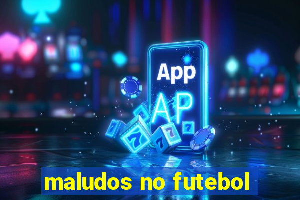 maludos no futebol